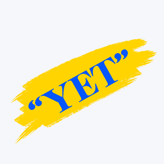 The Little Word That Makes a Big Difference: The Power of "Yet"